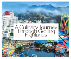 A Culinary Journey Through Genting Highlands